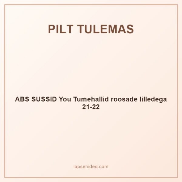 ABS SUSSID You Tumehallid roosade lilledega 21-22